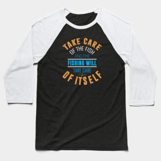 Fishing Take Care of the Fish Baseball T-Shirt